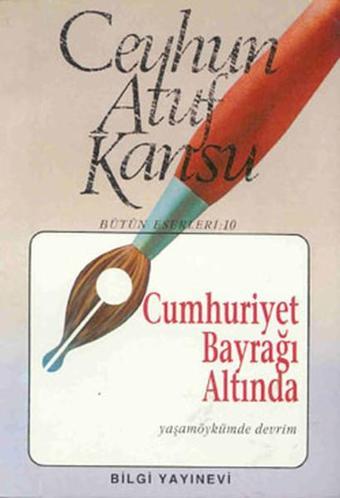 Cumhuriyet Bayrağı Altında - Ceyhun Atuf Kansu - Bilgi Yayınevi