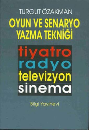 Oyun ve Senaryo Yazma Tekniği - Turgut Özakman - Bilgi Yayınevi