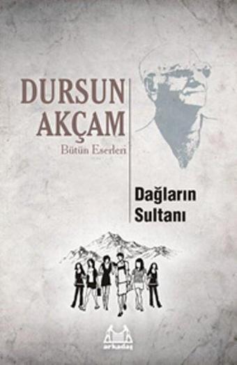 Dağların Sultanı - Dursun Akçam - Arkadaş Yayıncılık