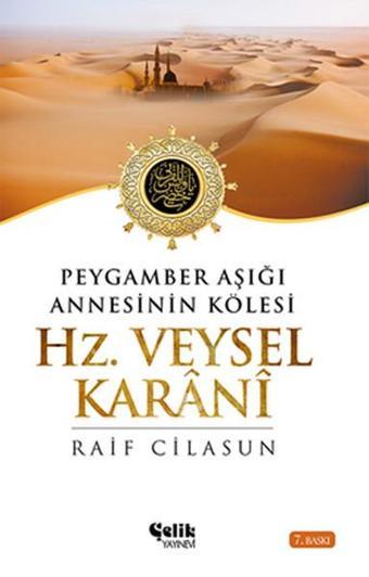 Hz. Veysel Karani - Peygamber Aşığı Annesinin Kölesi - Raif Cilasun - Çelik Yayınevi