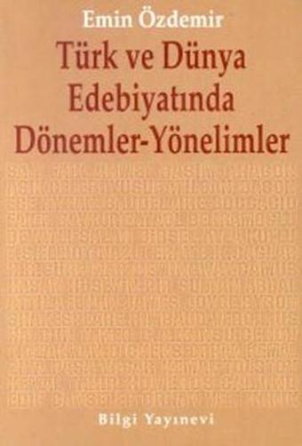 Türk Ve Dünya Edebiyatında Dönemler Yönelimler - Emin Özdemir - Bilgi Yayınevi