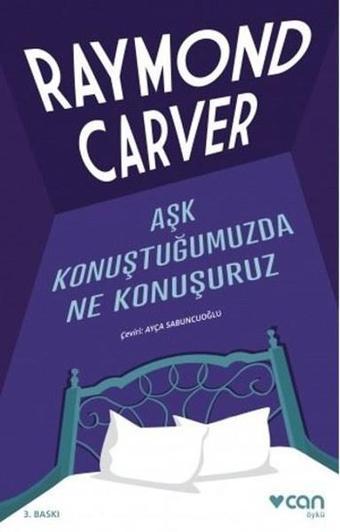 Aşk Konuştuğumuzda Ne Konuşuruz - Raymond Carver - Can Yayınları