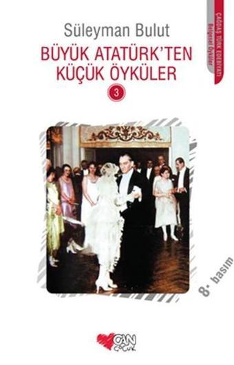 Büyük Atatürk'ten Küçük Öyküler 3 - Süleyman Bulut - Can Çocuk Yayınları