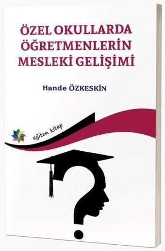 Özel Okullarda Öğretmenlerin Mesleki Gelişimi - Hande Özkeskin - Eğiten Kitap