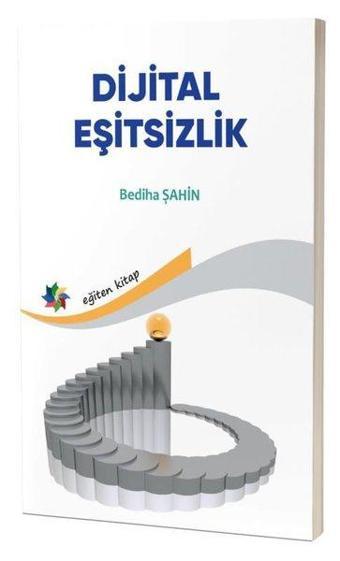 Dijital Eşitsizlik - Bediha Şahin - Eğiten Kitap