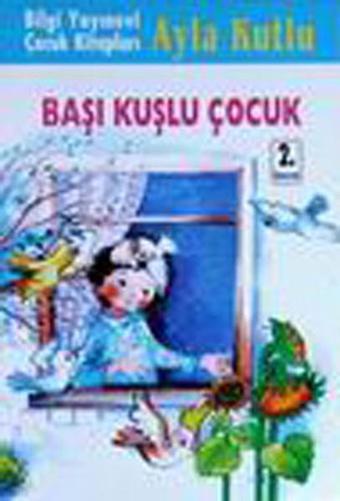 Başı Kuşlu Çocuk - Ayla Kutlu - Bilgi Yayınevi