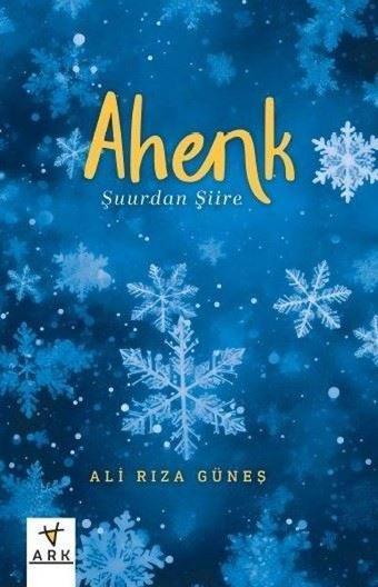 Ahenk - Şuurdan Şiire - Ali Rıza Güneş - Ark Kitapları