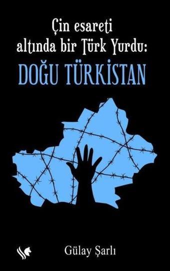 Çin Esareti Altında Bir Türk Yurdu: Doğu Türkistan - Gülay Şarlı - S.S International Publishing