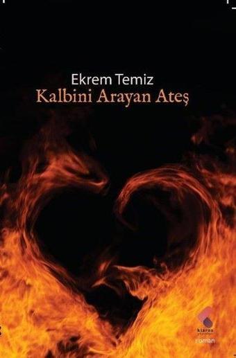 Kalbini Arayan Ateş - Ekrem Temiz - Klaros Yayınları