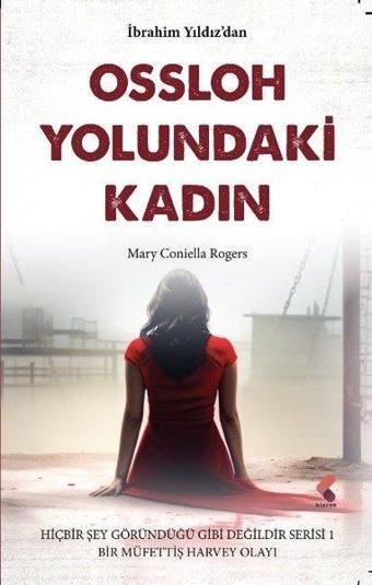 Ossloh Yolundaki Kadın: Mary Coniella Rogers - Hiçbir Şey Göründüğü Gibi Değildir Serisi 1 -  Müfett - İbrahim Yıldız - Klaros Yayınları