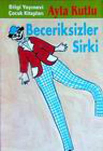 Beceriksizler Sirki - Ayla Kutlu - Bilgi Yayınevi