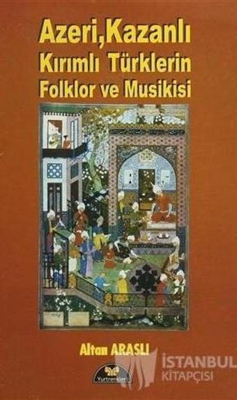 YR-016 AZERİ KAZANLI KIRIMLI TÜRKLERİN FOLKLOR VE MUSIKISİ - ALTAN ARASLI