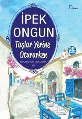 Bir Genç Kızın Gizli Defteri - 10 Taşlar Yerine Otururken - İpek Ongun - Artemis Yayınları