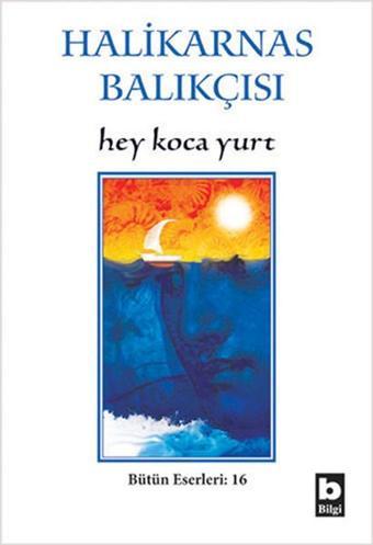 Hey Koca Yurt - Halikarnas Balıkçısı - Bilgi Yayınevi