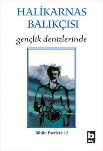 Gençlik Denizlerinde - Halikarnas Balıkçısı - Bilgi Yayınevi