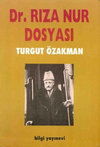 Dr. Rıza Nur Dosyası - Turgut Özakman - Bilgi Yayınevi