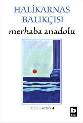 Merhaba Anadolu - Halikarnas Balıkçısı - Bilgi Yayınevi