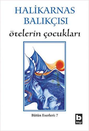 Ötelerin Çocukları - Halikarnas Balıkçısı - Bilgi Yayınevi