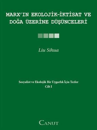 Marx'ın Ekolojik - İktisat ve Doğa Üzerine Düşünceleri - Liu Sihua - Canut Yayınevi