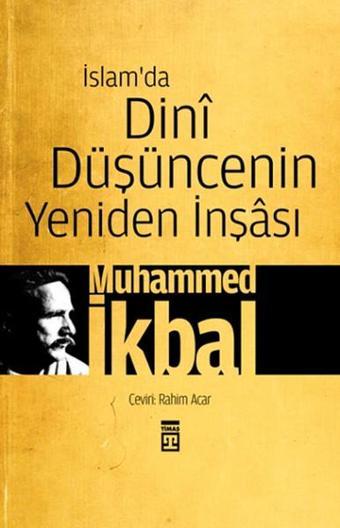 İslam'da Dini Düşüncenin Yeniden İnşası - Muhammed İkbal - Timaş Yayınları