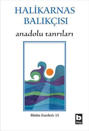 Anadolu Tanrıları - Halikarnas Balıkçısı - Bilgi Yayınevi