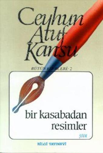 Bir Kasabadan Resimler - Ceyhun Atuf Kansu - Bilgi Yayınevi