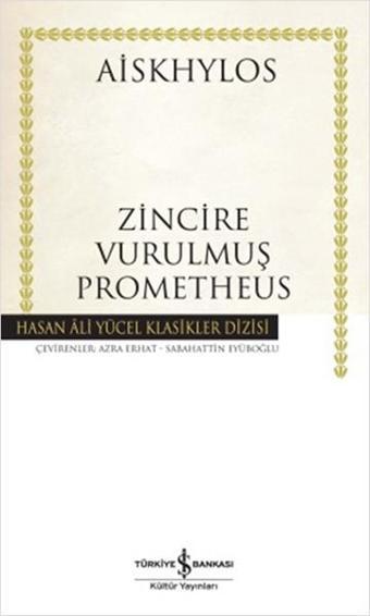 Zincire Vurulmuş Prometheus - Hasan Ali Yücel Klasikleri - Aiskhylos  - İş Bankası Kültür Yayınları