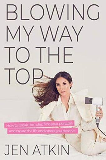 Blowing My Way to the Top - Jen Atkin - HarperCollins Publishers Inc