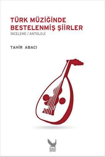 Türk Müziğinde Bestelenmiş Şiirler - Tahir Abacı - İkaros Yayınları