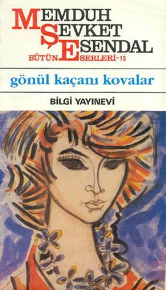 Gönül Kaçanı Kovalar - Memduh Şevket Esendal - Bilgi Yayınevi