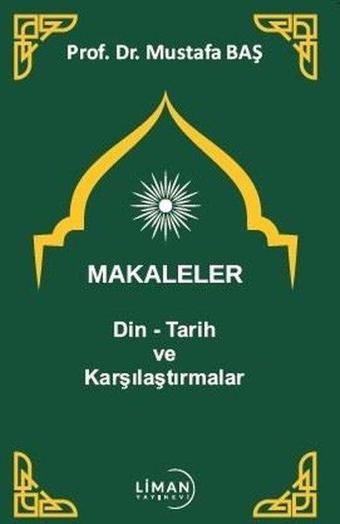 Makaleler: Din - Tarih ve Karşılaştırmalar - Mustafa Baş - Liman Yayınevi