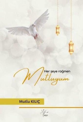 Her Şeye Rağmen Mutluyum - Mutlu Kılıç - Sirya Yayınları