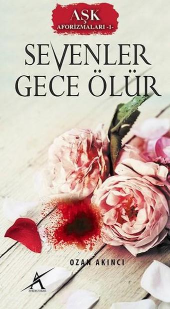 Sevenler Gece Ölür - Ozan Akıncı - Avrupa Yakası Yayınları