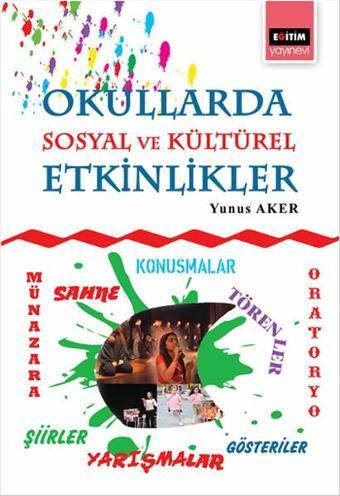 Okullarda Sosyal ve Kültürel Etkinlikler - Yunus Aker - Eğitim Yayınevi