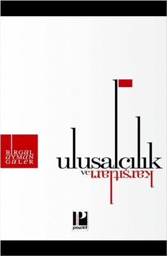 Ulusalcılık ve Karşıtları - Birgül Ayman Güler - Pozitif Yayıncılık