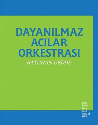 Dayanılmaz Acılar Orkestrası - Batuhan Dedde - Altıkırkbeş Basın Yayın