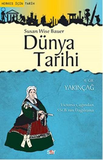 Dünya Tarihi 4. Cilt - Yakınçağ - Susan Wise Bauer - Say Yayınları