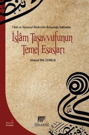 Fıkıh ve Tasavvuf İlimlerinin Buluştuğu Noktadan İslam Tasavvufunun Temel Esasları - Ahmet İbn Zerruk - Gelenek Yayınları