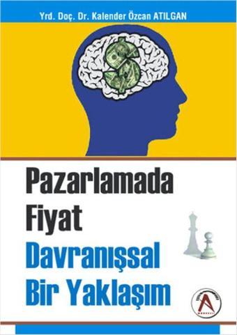 Pazarlamada Fiyat Davranışsal Bir Yaklaşım - Kalender Özcan Atılgan - Akademisyen Kitabevi