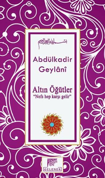 Altın Öğütler - Nefs Hep Karşı Gelir - Abdülkadir Geylani - Gelenek Yayınları