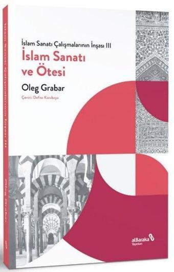 İslam Sanatı ve Ötesi - İslam Sanatı Çalışmalarının İnşası 3 - alBaraka Yayınları