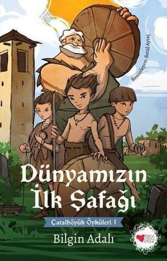 Dünyamızın İlk Şafağı - Çatalhöyük Öyküleri 1 - Bilgin Adalı - Can Çocuk Yayınları