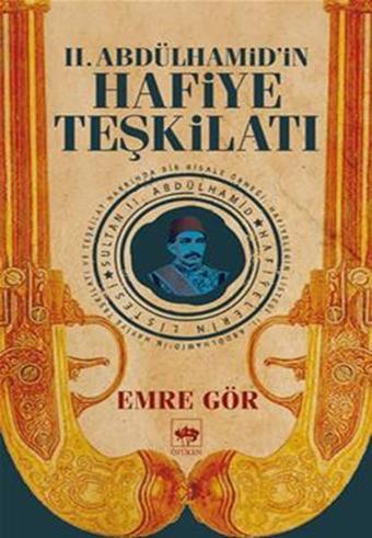 2. Abdülhamid'in Hafiye Teşkilatı - Emre Gör - Ötüken Neşriyat