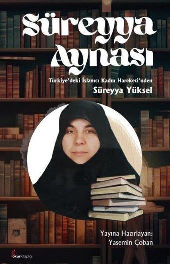 Süreyya Aynası - Türkiye'deki İslamcı Kadın Hareketi'nden Süreyya Yüksel - Kolektif  - Okur Kitaplığı