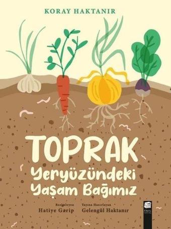 Toprak Yeryüzündeki Yaşam Bağımız - Koray Haktanır - Final Kültür Sanat Yayınları