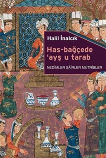 Has-Bağçede Ayş u Tarab - Halil İnalcık - İş Bankası Kültür Yayınları