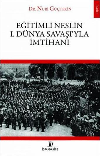 Eğitimli Neslin 1 . Dünya Savaşı'yla İmtihanı - Nuri Güçtekin - İskenderiye Yayınları