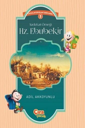 Sadakat Örneği Hz. Ebubekir - Adil Akkoyunlu - Çıra Yayınları