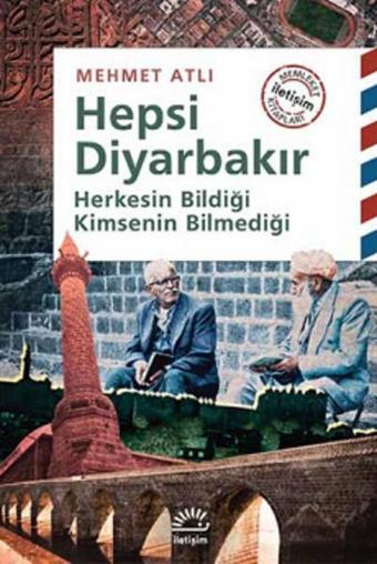 Hepsi Diyarbakır Herkesin Bildiği Kimsenin Bilmediği - Mehmet Atlı - İletişim Yayınları