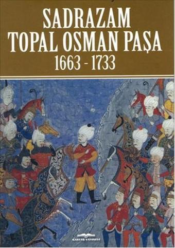 Sadrazam Topal Osman Paşa 1663-1733 - Akif Poroy - Kastaş Yayınları